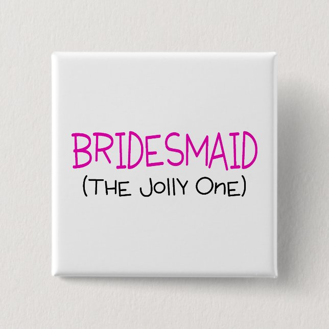 Bridesmaid The Jolly One Button (Front)