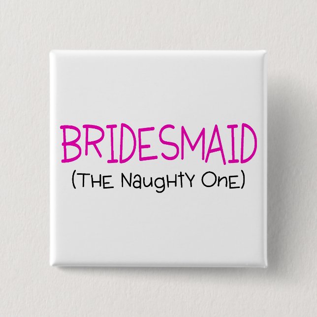Bridesmaid The Naughty One Button (Front)