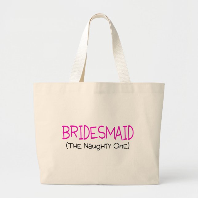 Bridesmaid The Naughty One Large Tote Bag (Front)