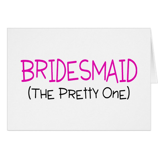 Bridesmaid The Pretty One Cards (Front Horizontal)