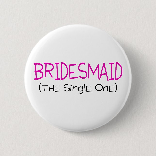 Bridesmaid The Single One Button (Front)
