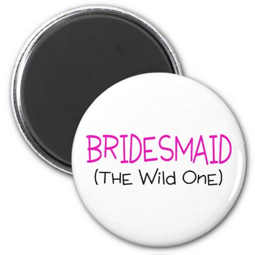 Bridesmaid The Wild One Magnet