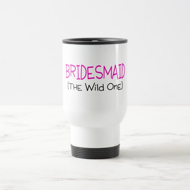Bridesmaid The Wild One Travel Mug (Center)