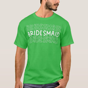 Bridesmaid Wedding Party Engagement Bride Groomsme T-Shirt