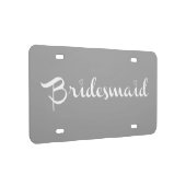 Bridesmaid White On Grey License Plate (Right)