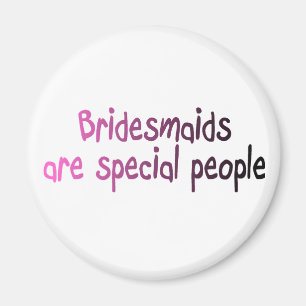 Bridesmaids Are Special People Magnet