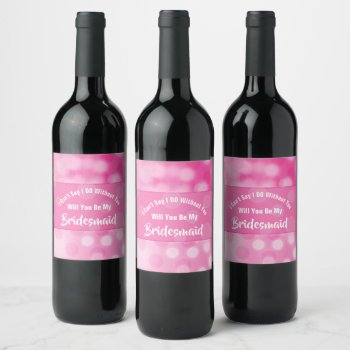 Bridesmaids Proposal Bubbly Sparkly Pink Cute Wine Label by Flissitations at Zazzle