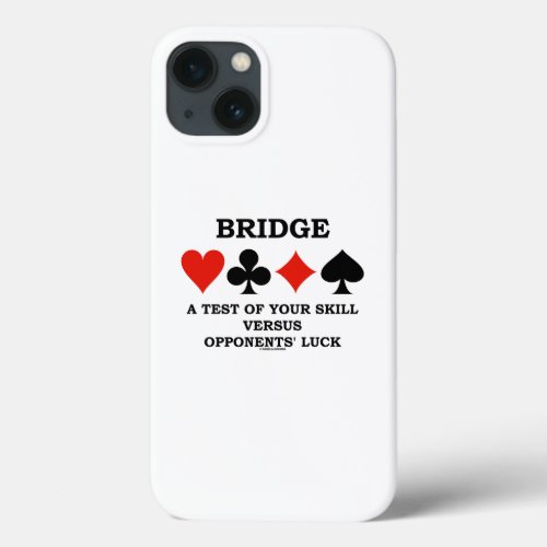 Bridge A Test Of Your Skill Versus Opponents Luck iPhone 13 Case