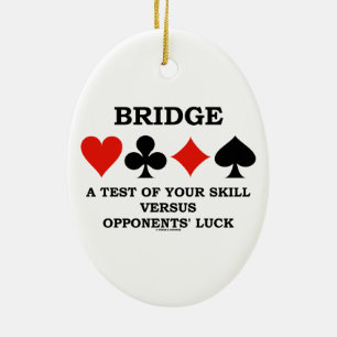 Bridge A Test Of Your Skill Versus Opponents' Luck Ceramic Ornament