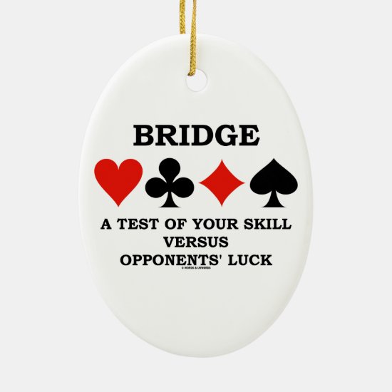 Bridge A Test Of Your Skill Versus Opponents' Luck Ceramic Ornament