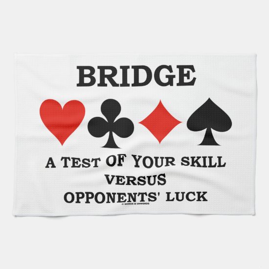 Bridge A Test Of Your Skill Versus Opponents' Luck Kitchen Towel