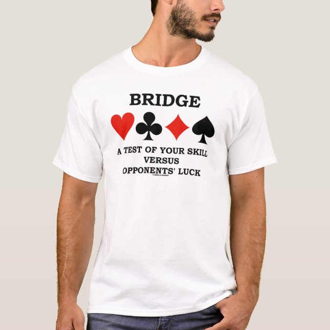 Bridge A Test Of Your Skill Versus Opponents' Luck T-Shirt (Front)