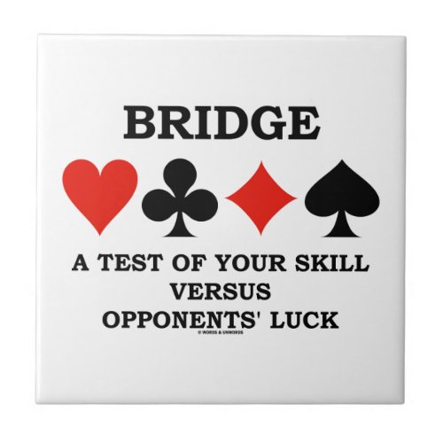Bridge A Test Of Your Skill Versus Opponents Luck Tile