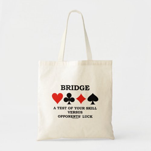 Bridge A Test Of Your Skill Versus Opponents Luck Tote Bag