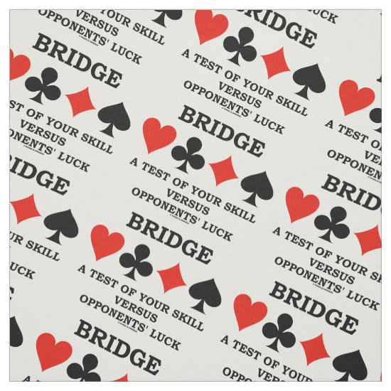 Bridge A Test Of Your Skill Vs Opponents' Luck Fabric