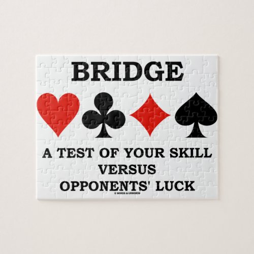 Bridge A Test Of Your Skill Vs Opponents Luck Jigsaw Puzzle