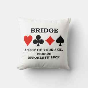 Bridge A Test Of Your Skill Vs Opponents' Luck Throw Pillow