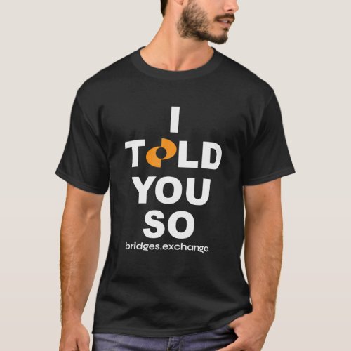 Bridge BRGX Apparel  I TOLD YOU SO T_Shirt