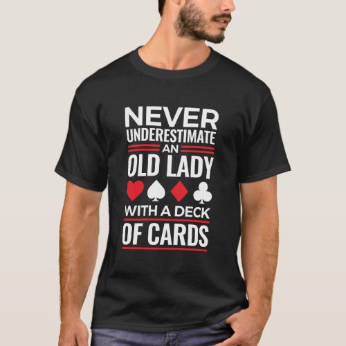 Bridge Game Never Underestimate Old Lady With Deck T_Shirt