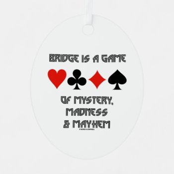 Bridge Is A Game Of Mystery Madness And Mayhem Metal Ornament by wordsunwords at Zazzle