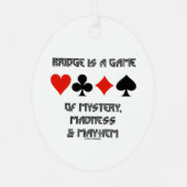 Bridge Is A Game Of Mystery Madness And Mayhem Metal Ornament (Back)