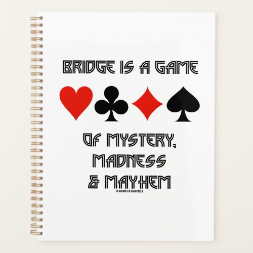 Bridge Is A Game Of Mystery Madness And Mayhem Planner