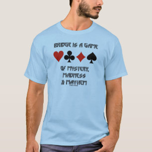 Bridge Is A Game Of Mystery Madness And Mayhem T-Shirt