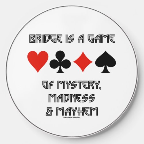 Bridge Is A Game Of Mystery Madness And Mayhem Wireless Charger