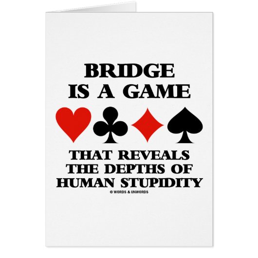 Bridge Is A Game Reveals Depths Of Human Stupidity Cards (Front)