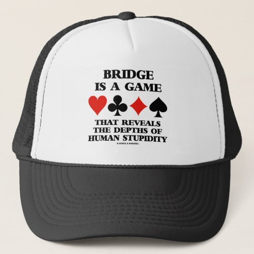 Bridge Is A Game Reveals Depths Of Human Stupidity Trucker Hat