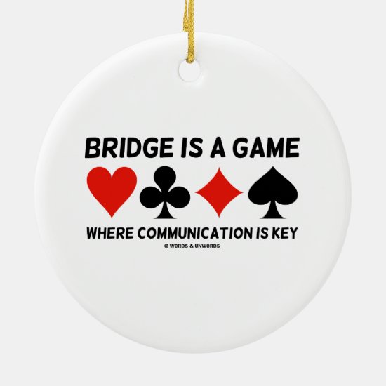 Bridge Is A Game Where Communication Is Key Ceramic Ornament