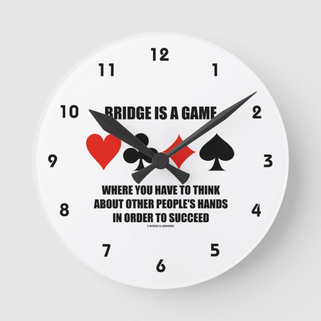 Bridge Is A Game Where You Have To Think About Round Clock (Front)