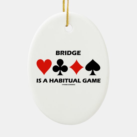 Bridge Is A Habitual Game Four Card Suits Ceramic Ornament