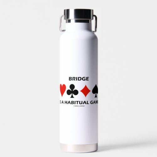 Bridge Is A Habitual Game Four Card Suits Water Bottle