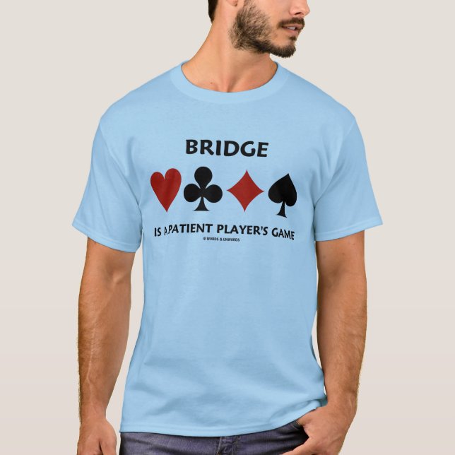 Bridge Is A Patient Player's Game (Card Suits) T-Shirt (Front)