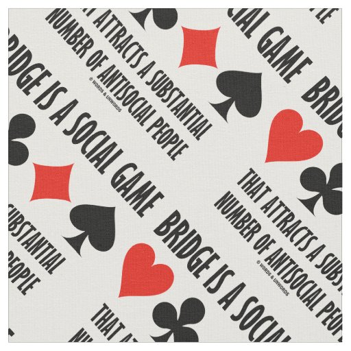 Bridge Is A Social Game Attracts Antisocial People Fabric