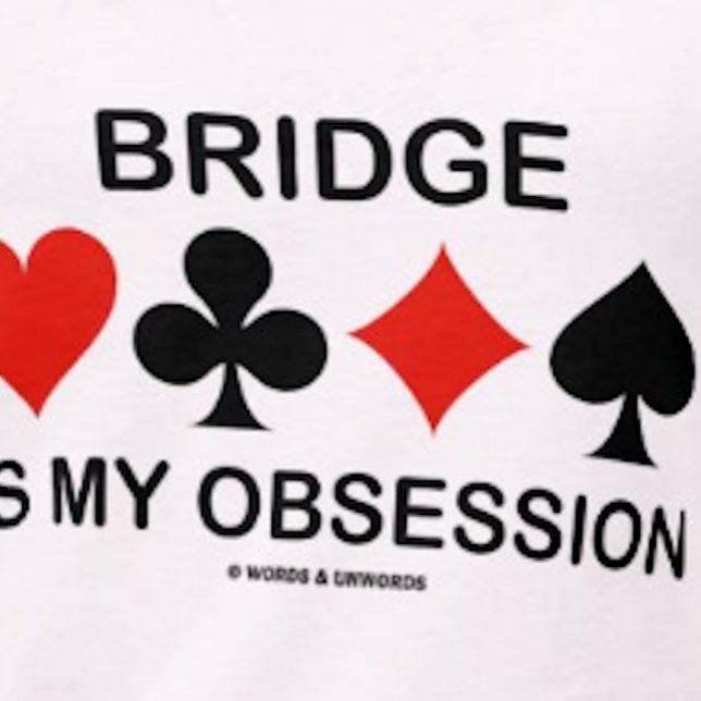 Bridge Is My Obsession (Card Suits Bridge Humor) T-Shirt (Tee featuring 4 card suits & bridge saying for anyone who obsesses over the game of bridge!)