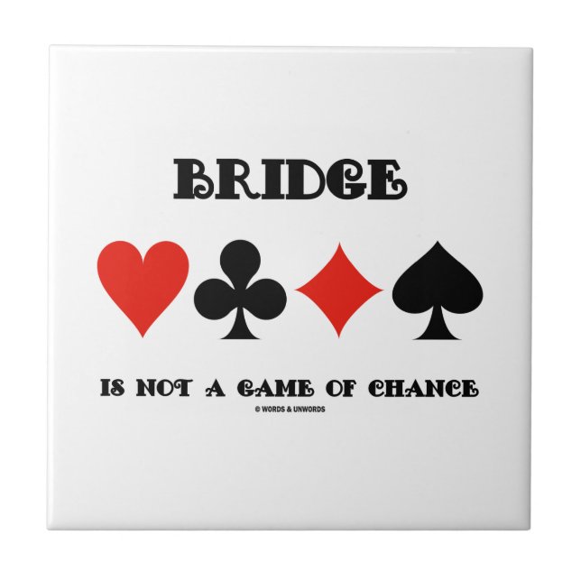 Bridge Is Not A Game Of Chance (Four Card Suits) Ceramic Tile (Front)