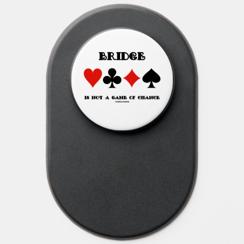 Bridge Is Not A Game Of Chance Four Card Suits PopSocket
