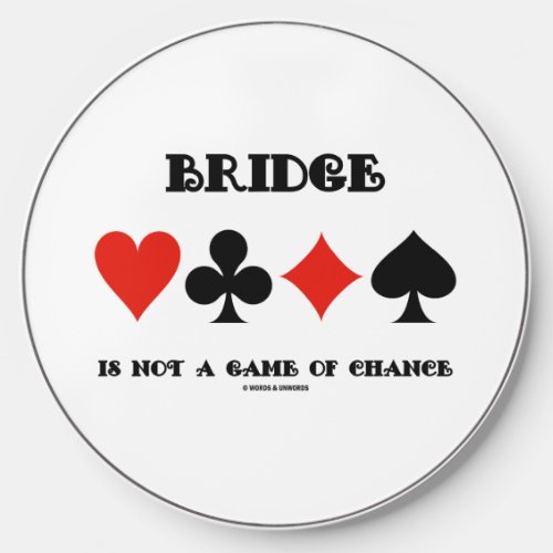 Bridge Is Not A Game Of Chance Four Card Suits Wireless Charger