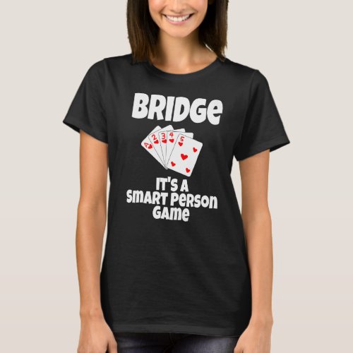 Bridge Its A Smart Person Game Card Game Playing  T_Shirt