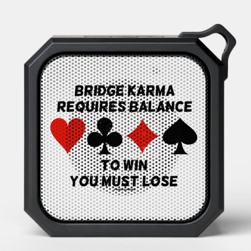 Bridge Karma Requires Balance To Win You Must Lose Bluetooth Speaker