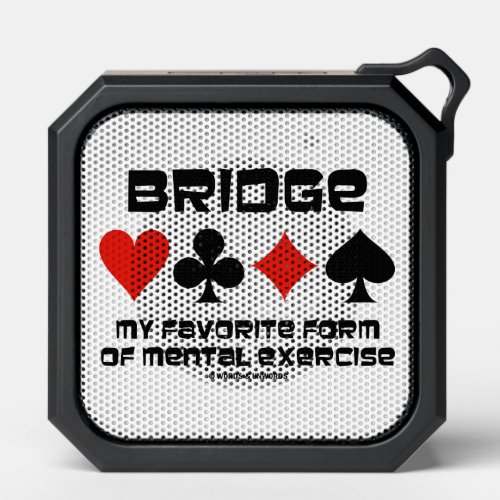 Bridge My Favorite Form Of Mental Exercise 4 Suits Bluetooth Speaker