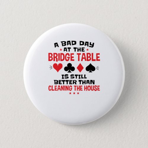 Bridge Player Funny Quote Bad Day At Bridge Table Button