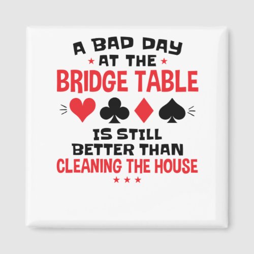 Bridge Player Funny Quote Bad Day At Bridge Table Magnet