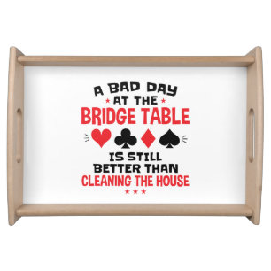 Bridge Player Funny Quote Bad Day At Bridge Table Serving Tray