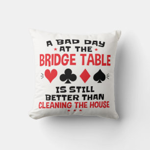 Bridge Player Funny Quote Bad Day At Bridge Table Throw Pillow