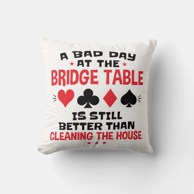 Bridge Player Funny Quote Bad Day At Bridge Table Throw Pillow (Front)