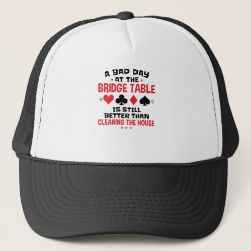 Bridge Player Funny Quote Bad Day At Bridge Table Trucker Hat