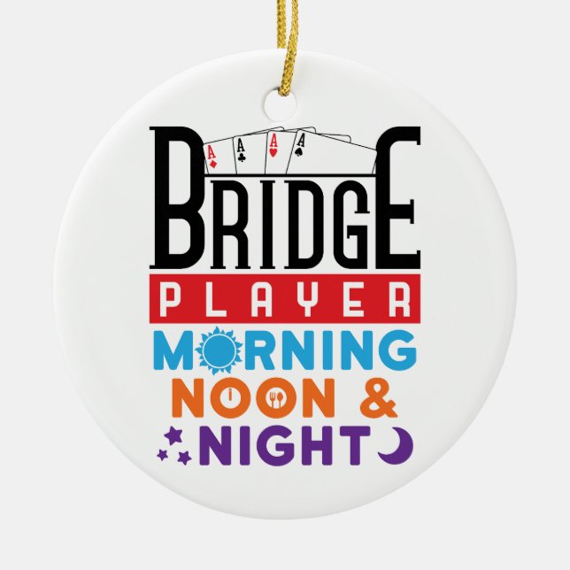 Bridge Player Morning Noon and Night Ceramic Ornament (Front)